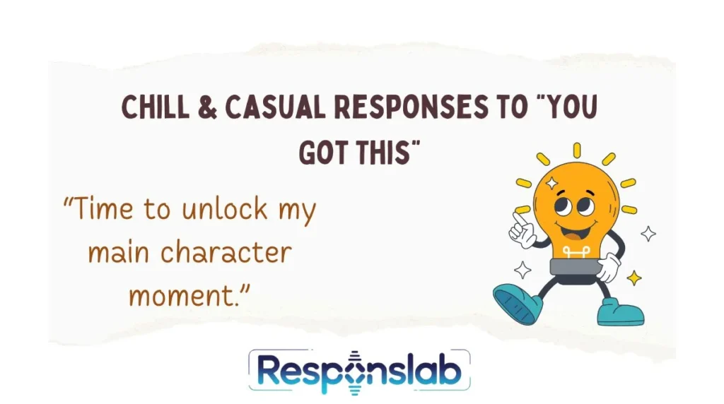 Chill & Casual Responses to “You Got This”