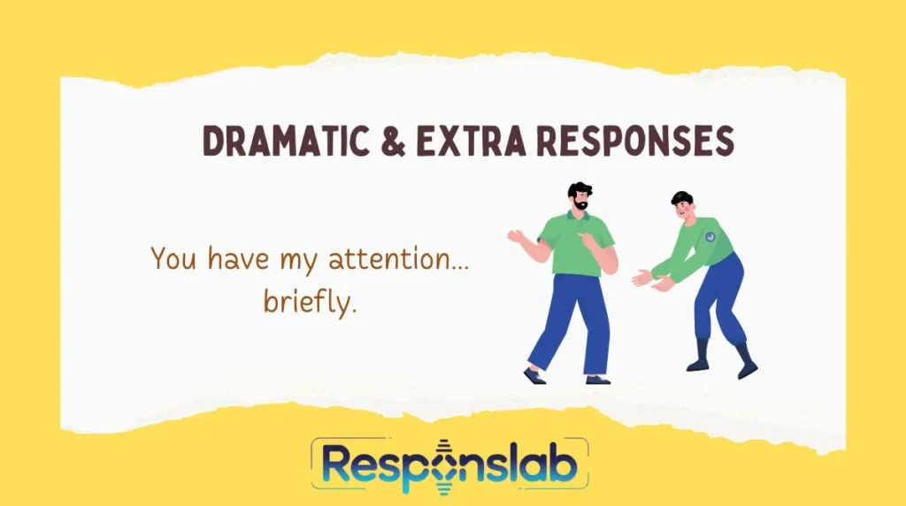 Dramatic & Extra Responses