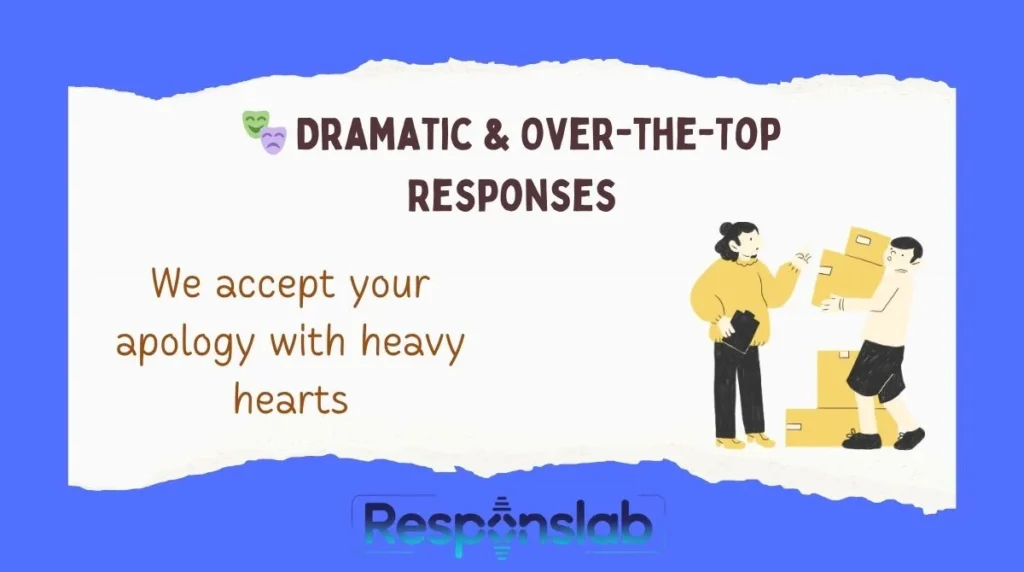 đ Dramatic & Over-the-Top Responses