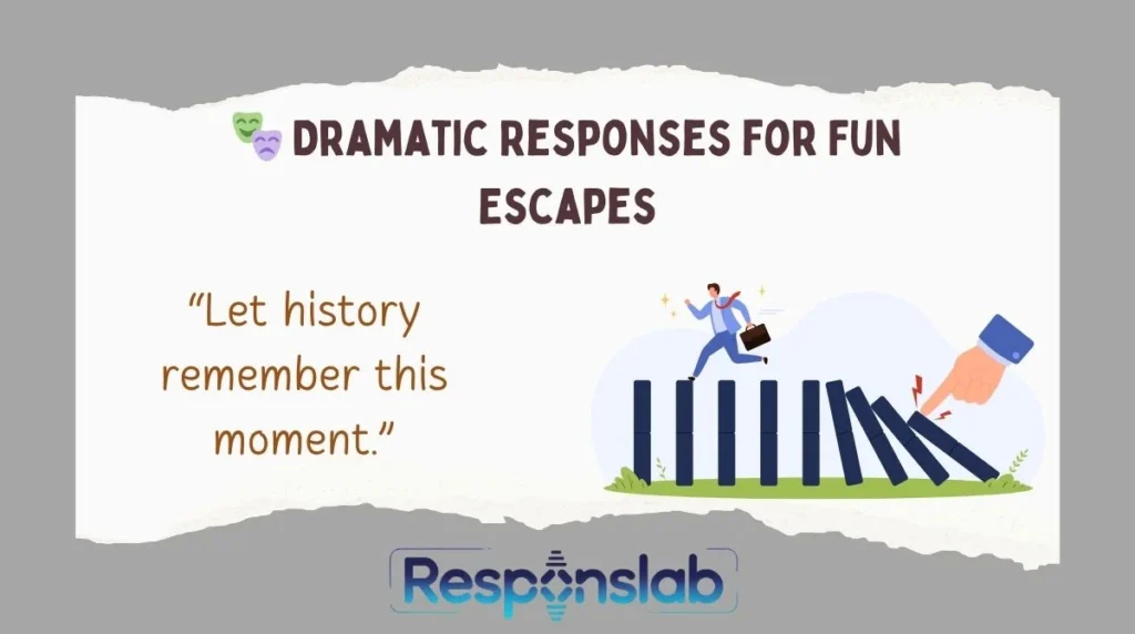 🎭 Dramatic Responses for Fun Escapes