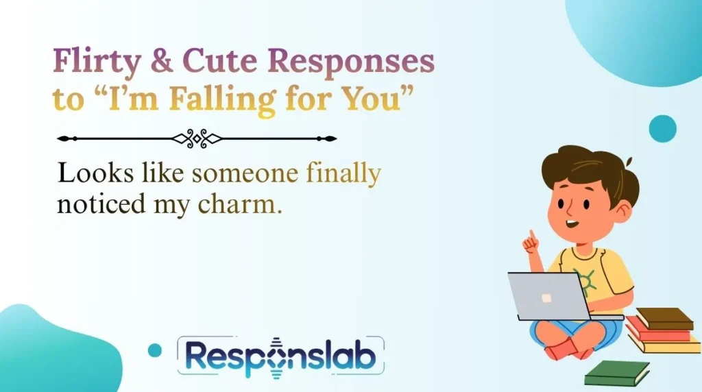 Flirty & Cute Responses to “I’m Falling for You”