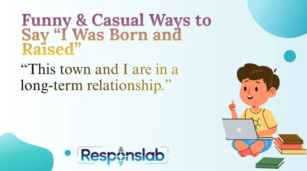 Funny & Casual Ways to Say āI Was Born and Raisedā