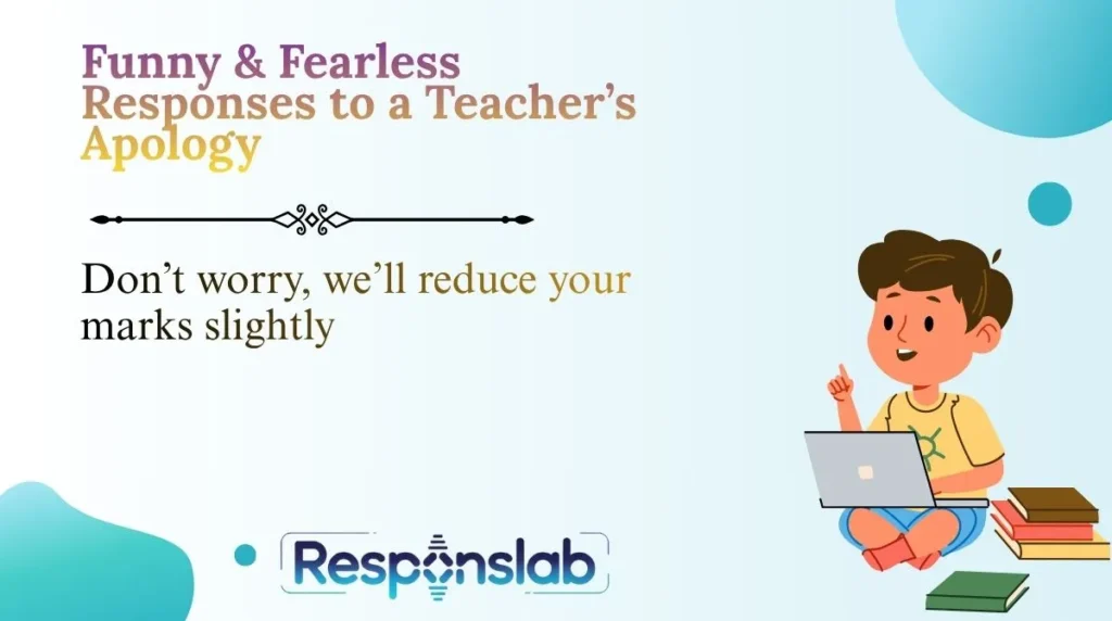 Funny & Fearless Responses to a Teacher’s Apology