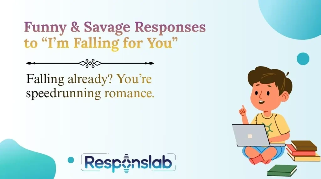 Funny & Savage Responses to “I’m Falling for You”