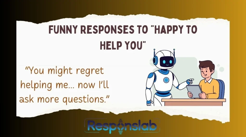 Funny Responses to “Happy to Help You”