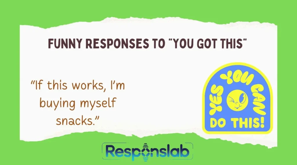 Funny Responses to “You Got This”