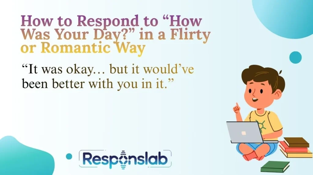 How to Respond to âHow Was Your Day?â in a Flirty or Romantic Way