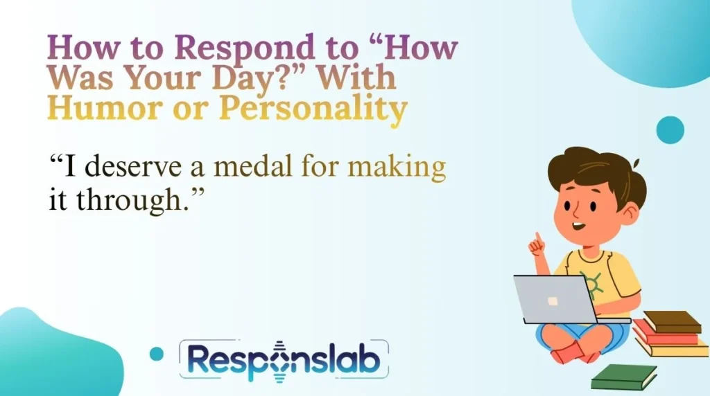 How to Respond to âHow Was Your Day?â With Humor or Personality