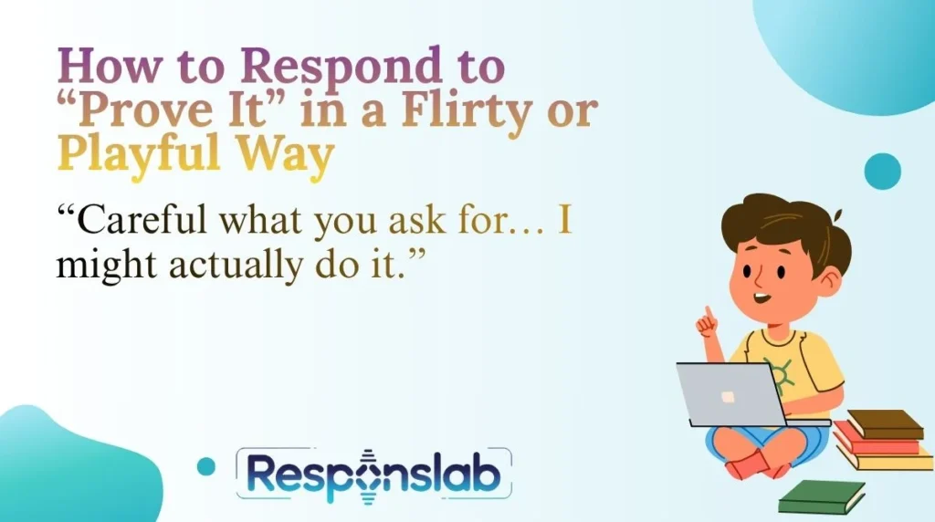How to Respond to “Prove It” in a Flirty or Playful Way