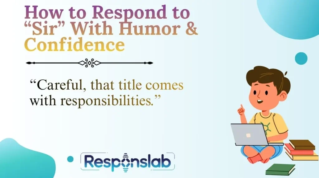How to Respond to “Sir” With Humor & Confidence
