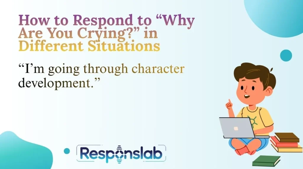 How to Respond to “Why Are You Crying?” in Different Situations