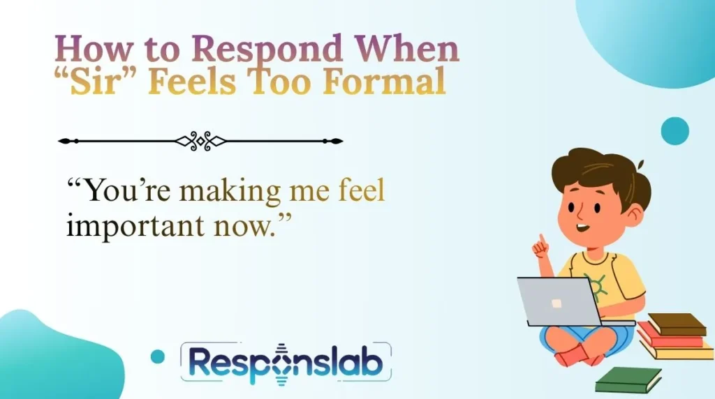 How to Respond When “Sir” Feels Too Formal