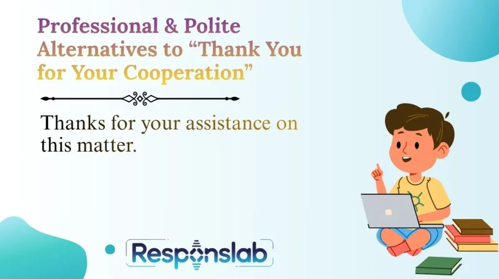 Professional & Polite Alternatives to “Thank You for Your Cooperation”