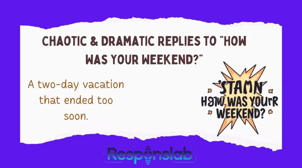 Chaotic & Dramatic Replies to “How Was Your Weekend?”