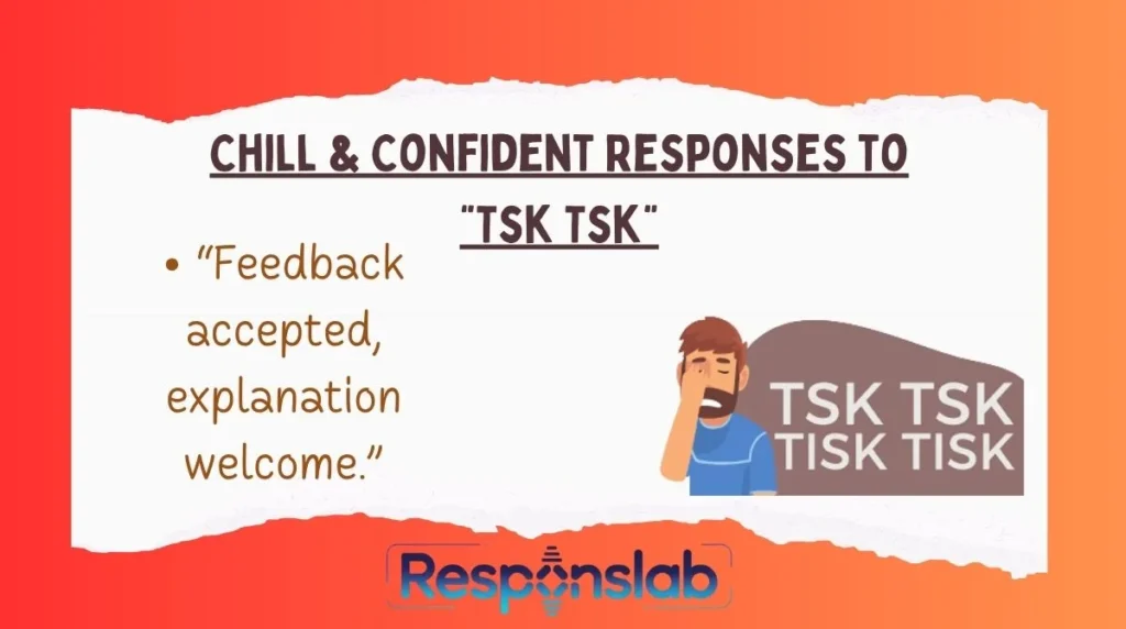 Chill & Confident Responses to “Tsk Tsk”