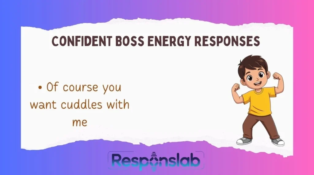 Confident Boss Energy Responses 😎