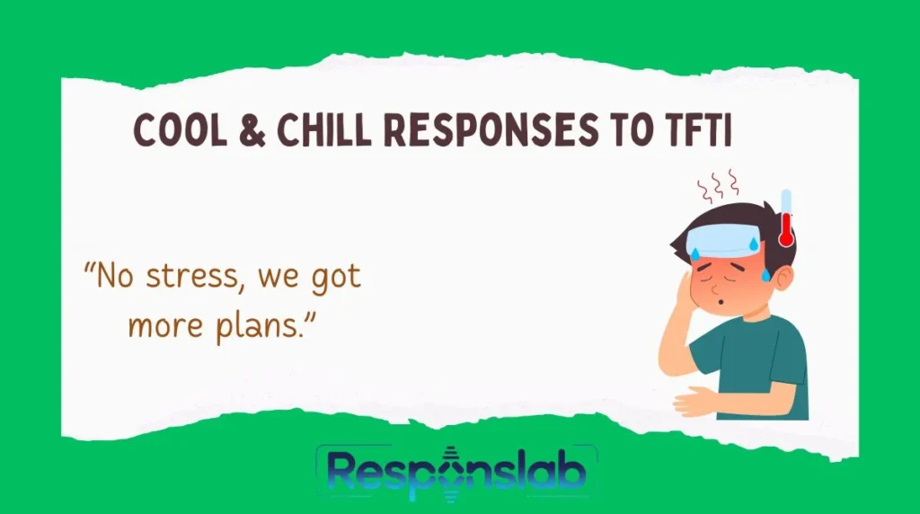 Cool & Chill Responses to TFTI