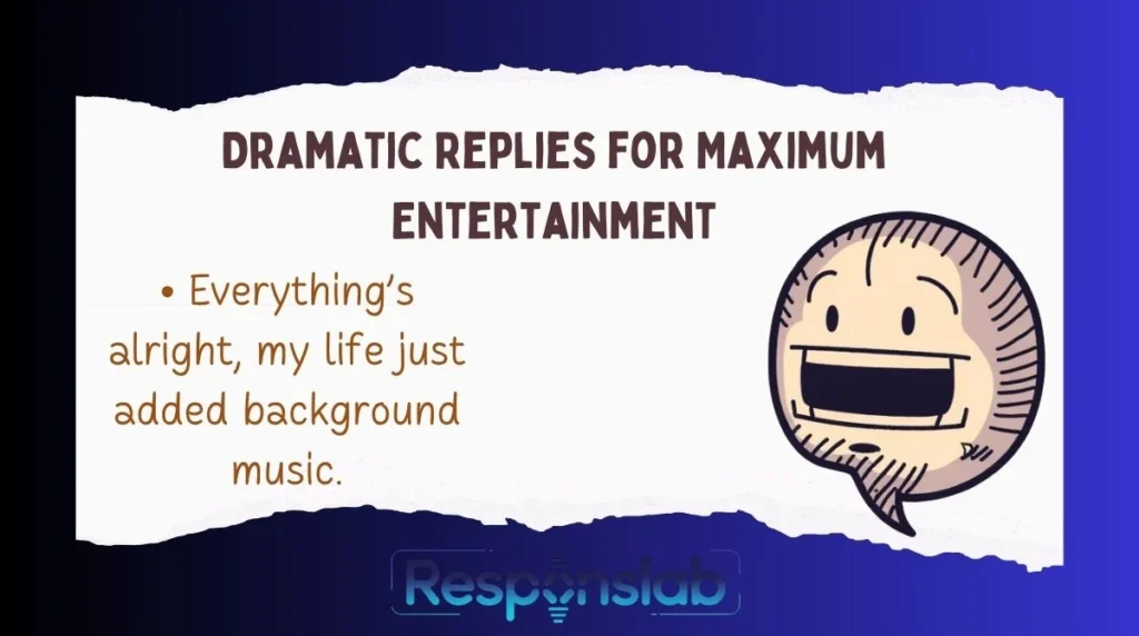 Dramatic Replies for Maximum Entertainment