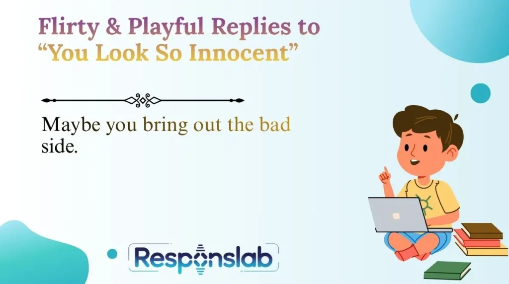 Flirty & Playful Replies to “You Look So Innocent”