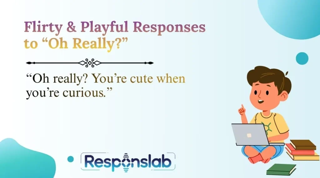 Flirty & Playful Responses to âOh Really?â