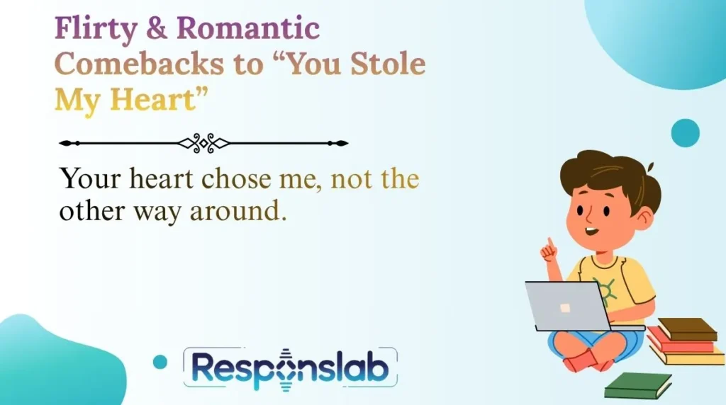 Flirty & Romantic Comebacks to “You Stole My Heart”