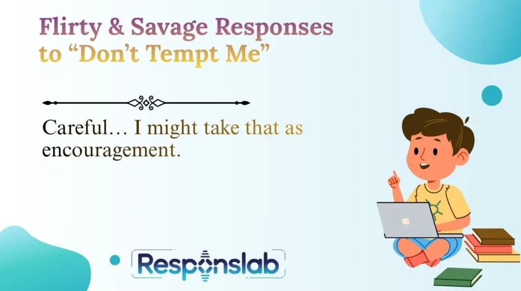 Flirty & Savage Responses to “Don’t Tempt Me”