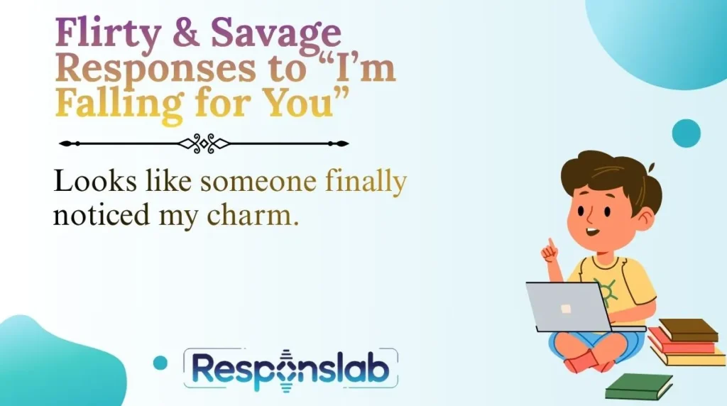 Flirty & Savage Responses to “I’m Falling for You”