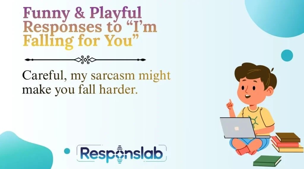 Funny & Playful Responses to “I’m Falling for You”