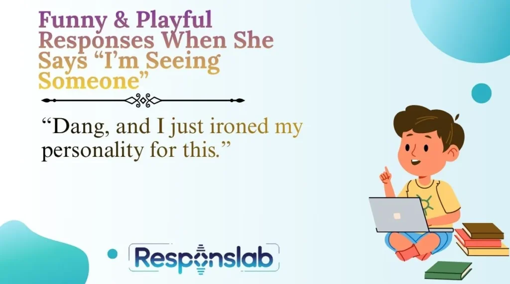 Funny & Playful Responses When She Says “I’m Seeing Someone”