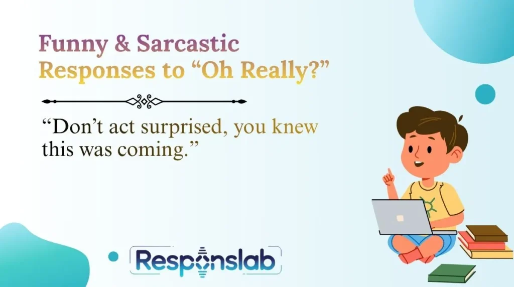 Funny & Sarcastic Responses to âOh Really?â