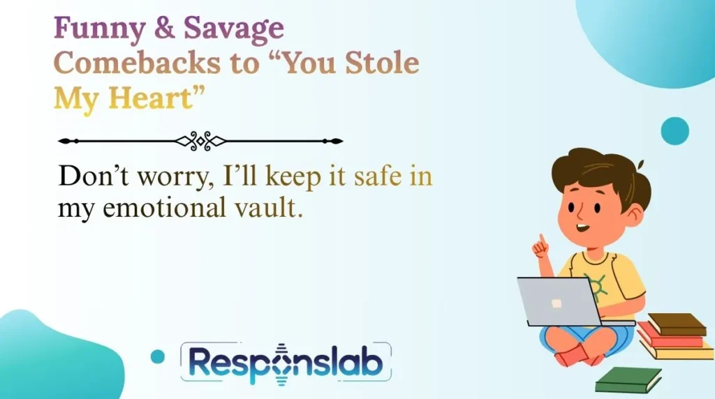 Funny & Savage Comebacks to “You Stole My Heart”