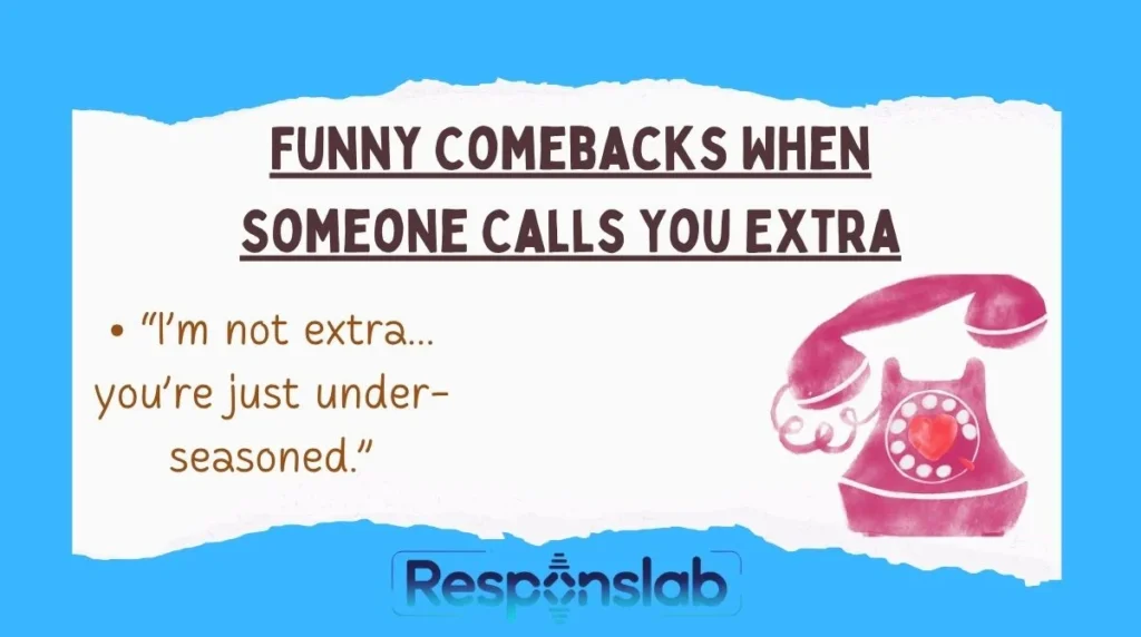 Funny Comebacks When Someone Calls You Extra
