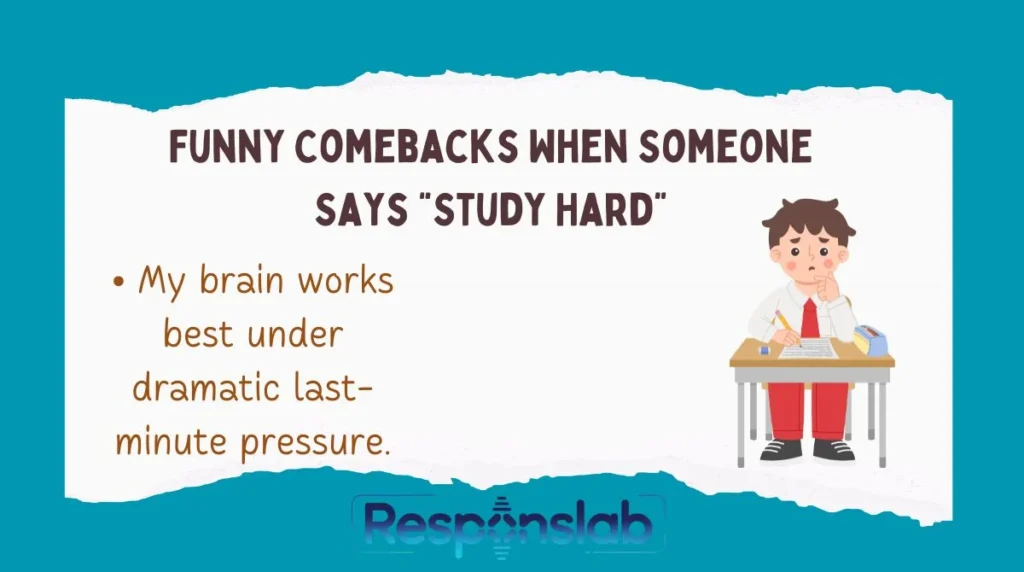 Funny Comebacks When Someone Says “Study Hard”