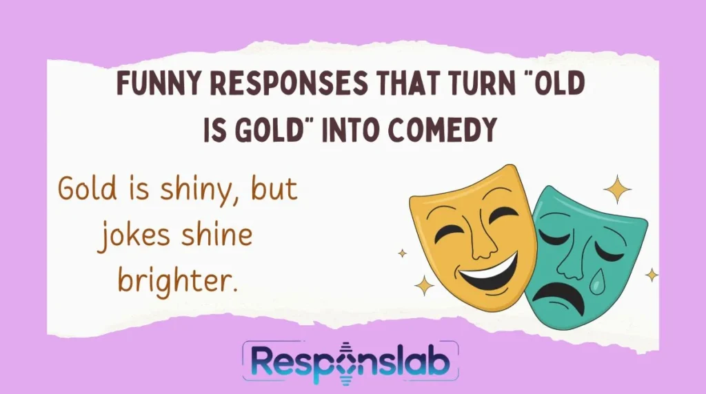 Funny Responses That Turn “Old Is Gold” Into Comedy