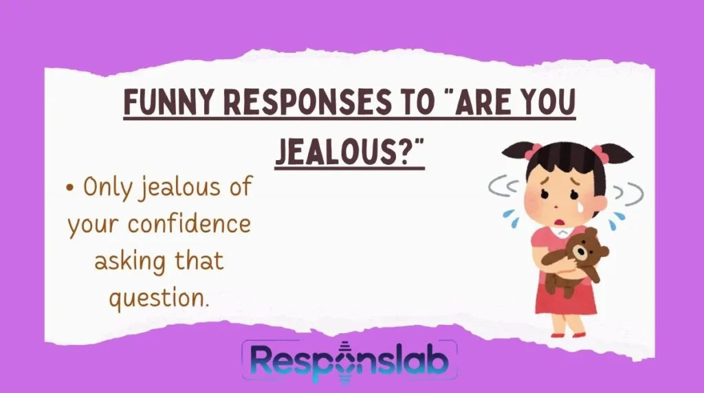 Funny Responses to “Are You Jealous?”