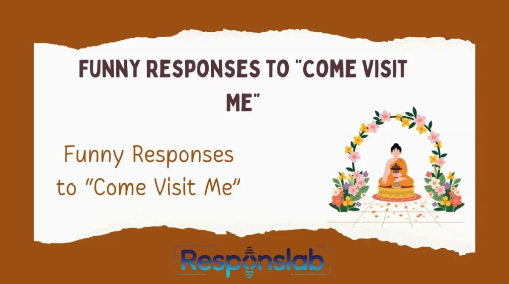 Funny Responses to “Come Visit Me”
