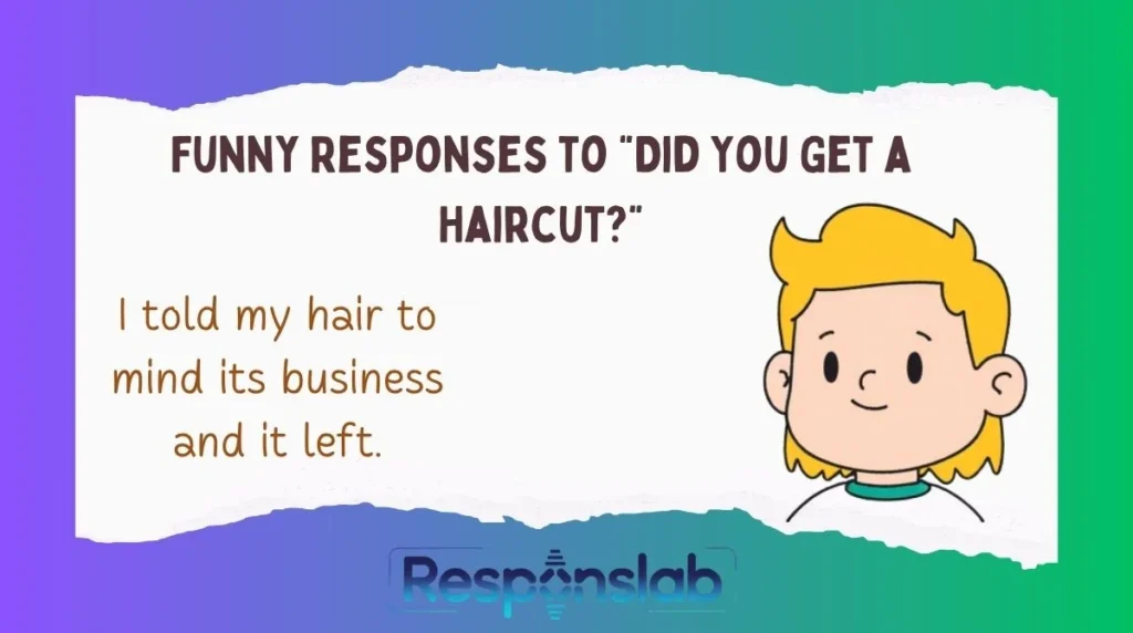Funny Responses to “Did You Get a Haircut?”
