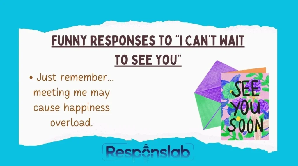 Funny Responses to “I Can’t Wait to See You”