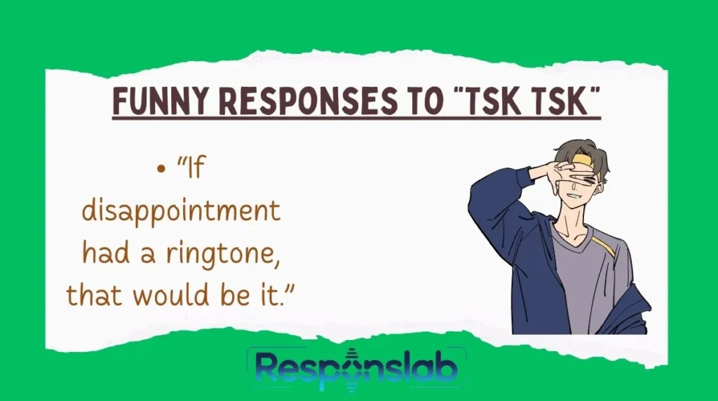 Funny Responses to “Tsk Tsk”