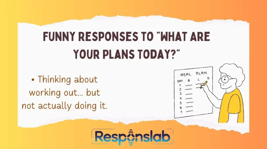 Funny Responses to “What Are Your Plans Today