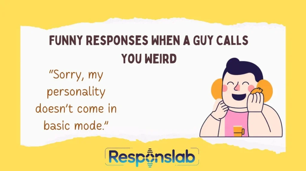 Funny Responses When a Guy Calls You Weird
