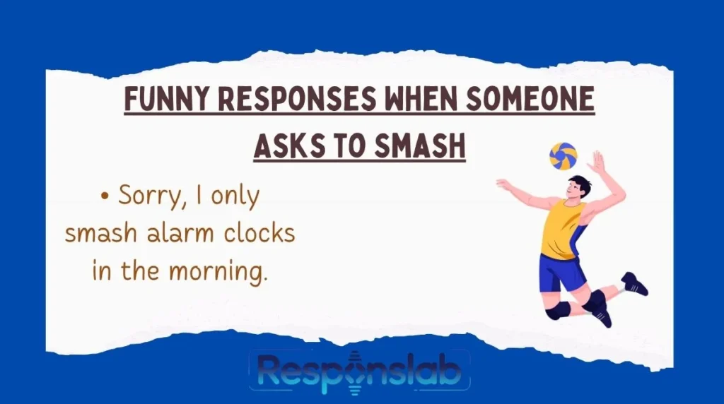 Funny Responses When Someone Asks to Smash