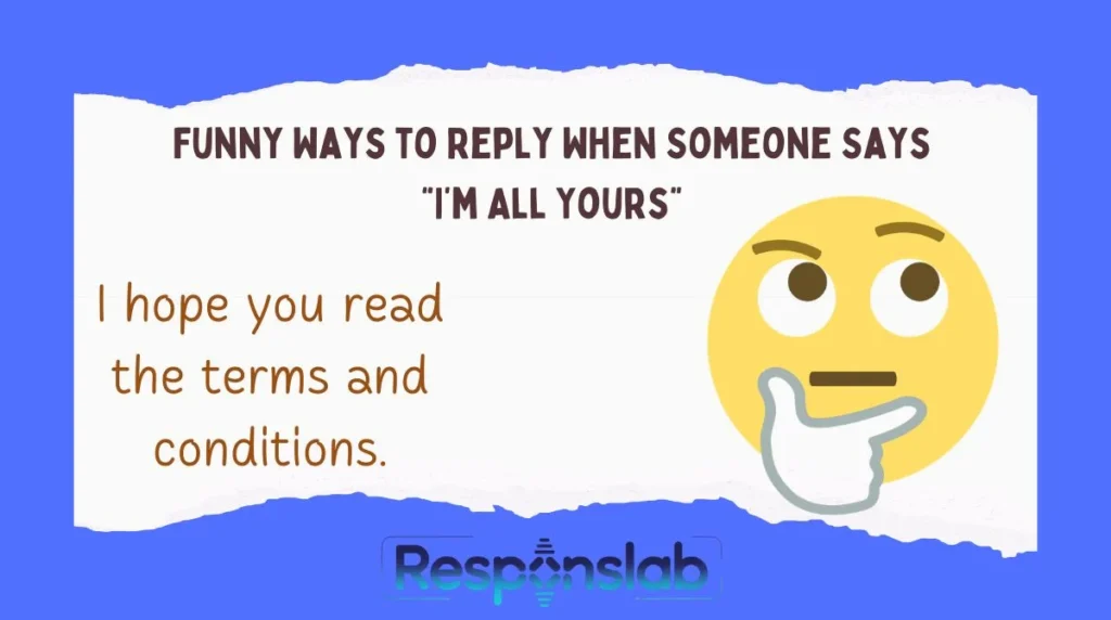 Funny Ways to Reply When Someone Says “I’m All Yours”