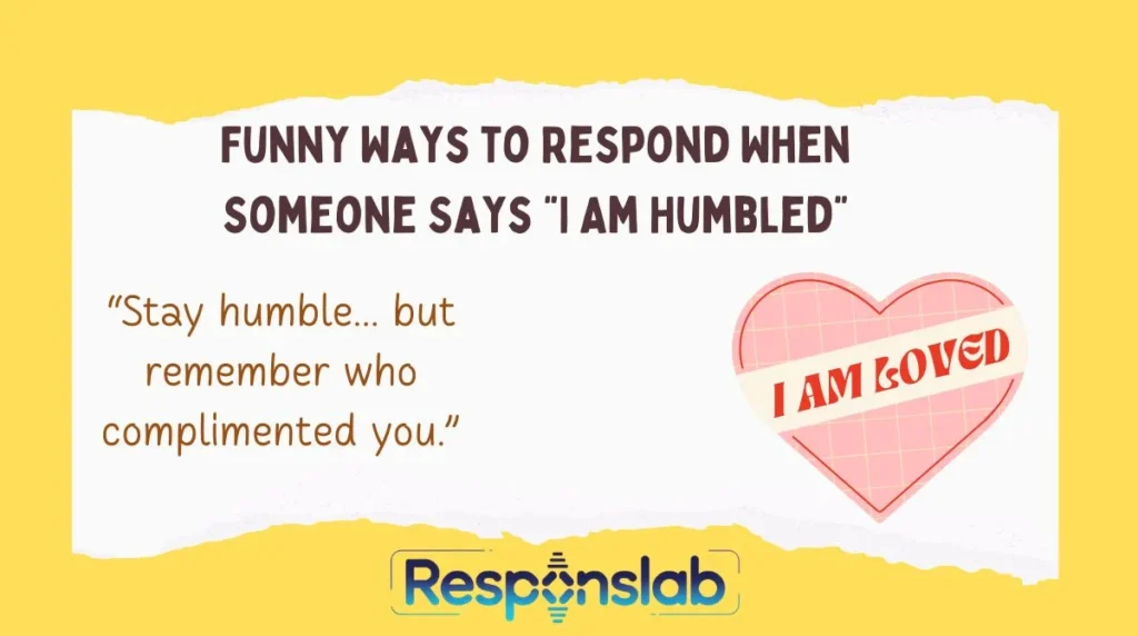 Funny Ways to Respond When Someone Says “I Am Humbled”