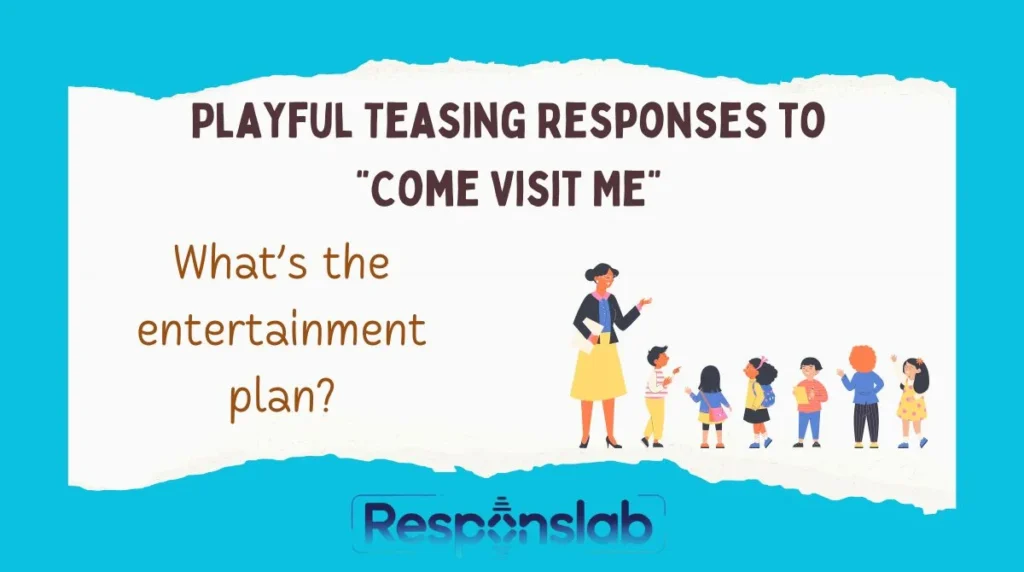Playful Teasing Responses to “Come Visit Me”