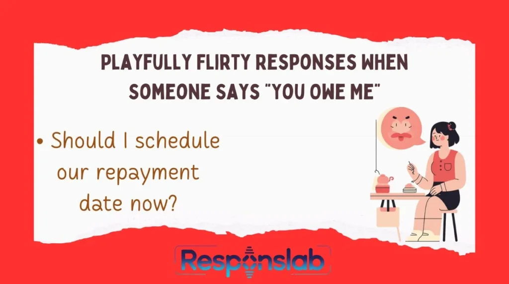 Playfully Flirty Responses When Someone Says “You Owe Me”