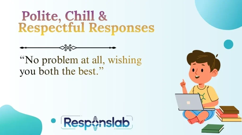 Polite, Chill & Respectful Responses