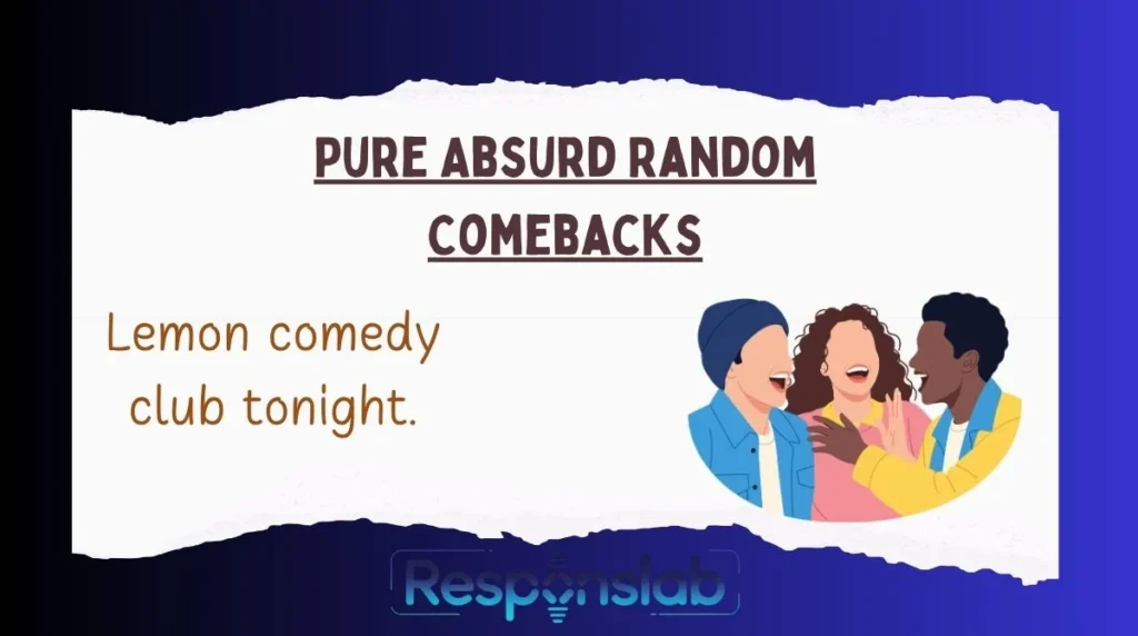 Pure Absurd Random Comebacks