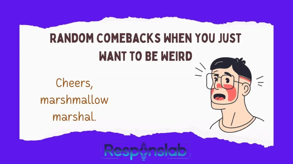 Random Comebacks When You Just Want to Be Weird