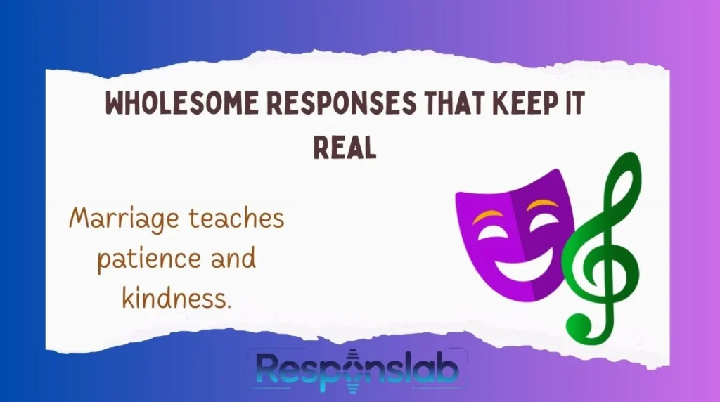 Wholesome Responses That Keep It Real